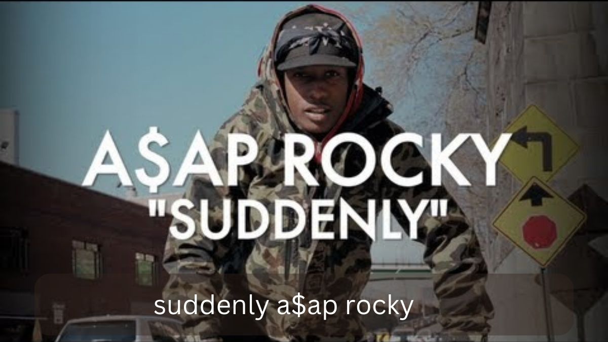 suddenly a$ap rocky